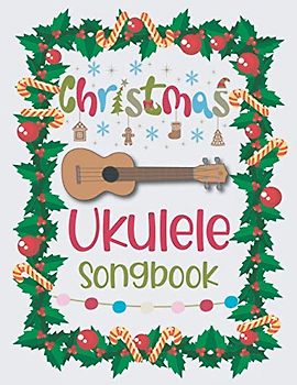 Christmas Ukulele Songbook: Easy Ukulele Chords Christmas Popular Songs for Beginners | Holiday Uke Tabs | Xmas Gift Book for Kids and Adults