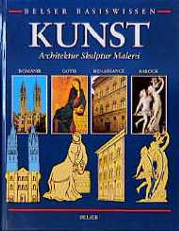 Belser Basiswissen Kunst. Architektur - Skulptur - Malerei /Romanik - Gotik - Renaissance - Barock