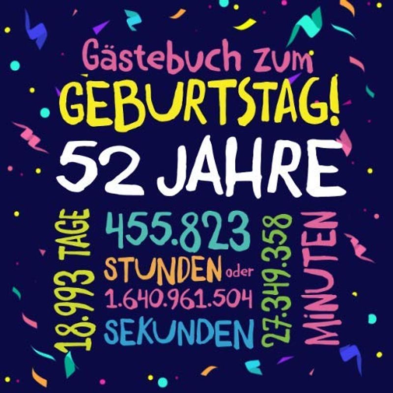 Gästebuch zum Geburtstag ~ 52 Jahre: Deko zur Feier vom 52.Geburtstag für Mann oder Frau - 52 Jahre - Geschenkidee & Dekoration für Glückwünsche und Fotos der Gäste