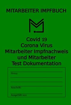 Mitarbeiter Impfbuch: Covid 19 Corona Virus Mitarbeiter Impfnachweis und Mitarbeiter Test Dokumenation für kleine Betriebe und mittelständige Unternehmen zur vorlage bei Prüfungen