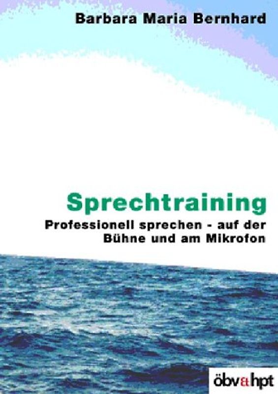 Sprechtraining. Professionell sprechen - auf der Bühne und am Mikrofon