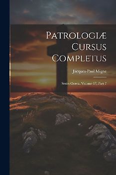 Patrologiæ Cursus Completus: Series Græca, Volume 17, Part 7