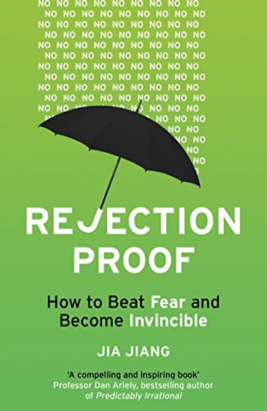 Rejection Proof: How I Beat Fear and Became Invincible - Jiang, Jia
