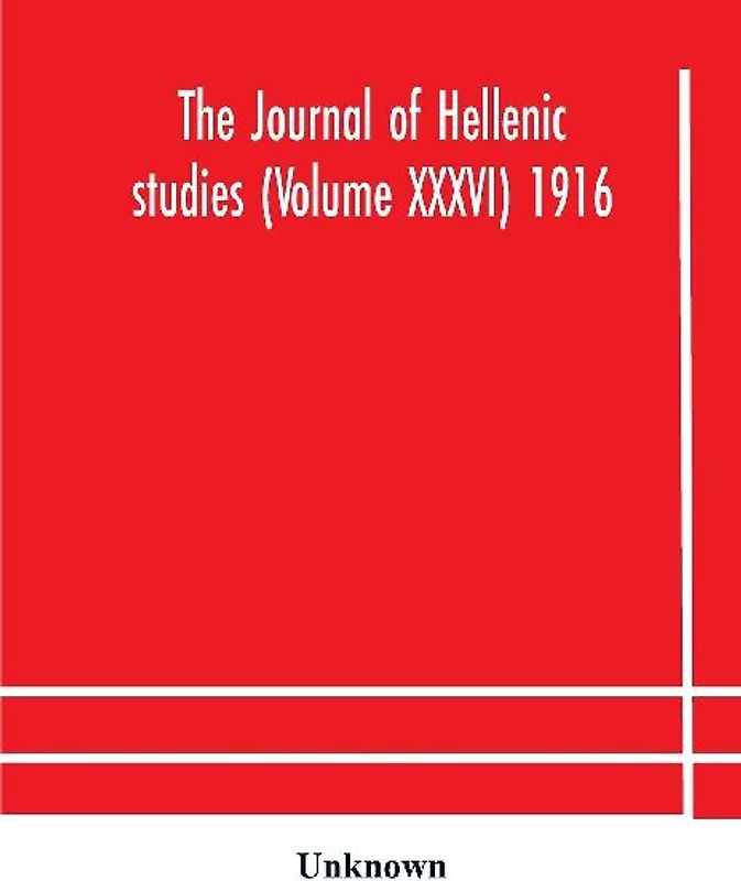 The Journal Of Hellenic Studies (Volume Xxxvi) 1916