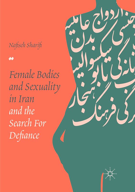 Female Bodies and Sexuality in Iran and the Search for Defiance