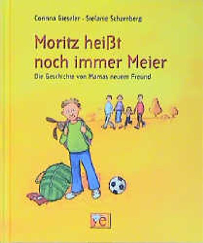 Moritz heisst noch immer Meier. Die Geschichte von Mamas neuem Freund