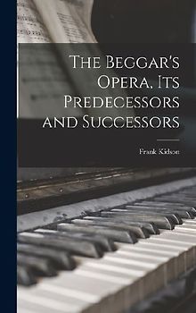 The Beggar's Opera, its Predecessors and Successors