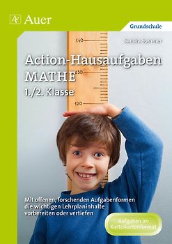 Action-Hausaufgaben Mathe 1+2. Mit offenen, forschenden Aufgabenformen die wichti gen Lehrplaninhalte vorbereiten oder vertiefen (1. und 2. Klasse)