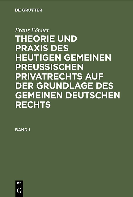 Franz Förster: Theorie und Praxis des heutigen gemeinen preußischen... / Franz Förster: Theorie und Praxis des heutigen gemeinen preußischen.... Band 1