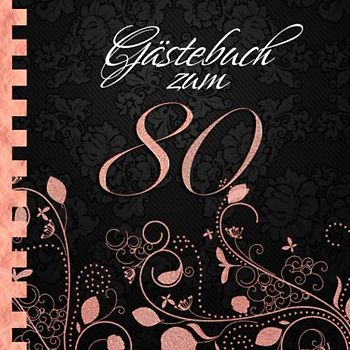 Gästebuch: Zum 80. Geburtstag I Edles Cover in Schwarz & Rose Gold I für 30 Gäste I für geschriebene Glückwünsche und die schönsten Fotos I Softcover ... zum Geburtstag I Deko 80. Geburtstag Rosegold