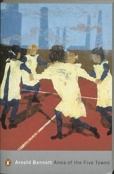 Anna of the Five Towns (Penguin Modern Classics)