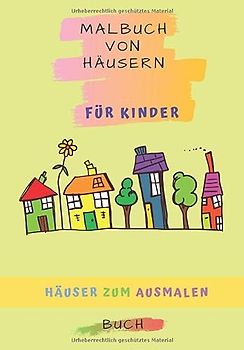 Malbuch von Häusern für Kinder: Färben und Zeichnen von Häusern für Kinder und Erwachsene zu Hause. Malbuch 32 Seiten Größe 7 * 10 mit Beschreibung ... Hauses | Häuser Malbuch Geschenk für Kinder