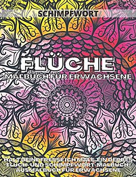 Flüche Malbuch Für Erwachsene: Halt Deine Fresse Ich Male, Ein Derbes Fluch - Und Schimpfwort-Malbuch: Ausmalbuch Für Erwachsene