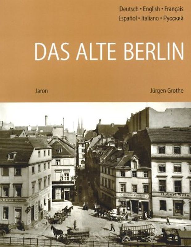 Das alte Berlin. Historische Photographien. Dt. /Engl. /Franz. /Span. /Ital. /Russ.