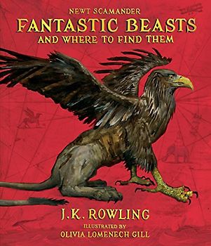 Fantastic Beasts and Where to Find Them: The Illustrated Edition