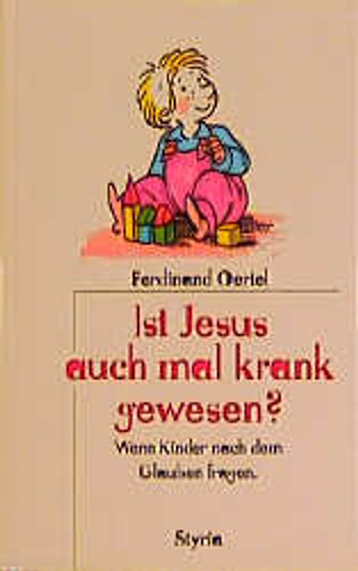 Ist Jesus auch mal krank gewesen?. Wenn Kinder nach dem Glauben fragen