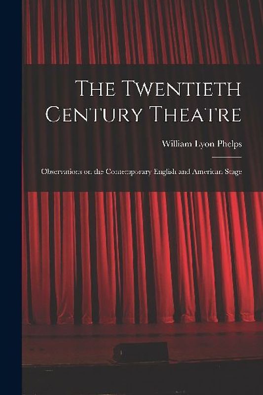 The Twentieth Century Theatre: Observations on the Contemporary English and American Stage