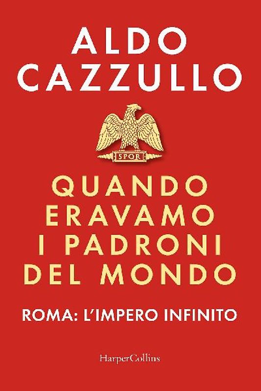 Quando eravamo i padroni del mondo. Roma: l'impero infinito