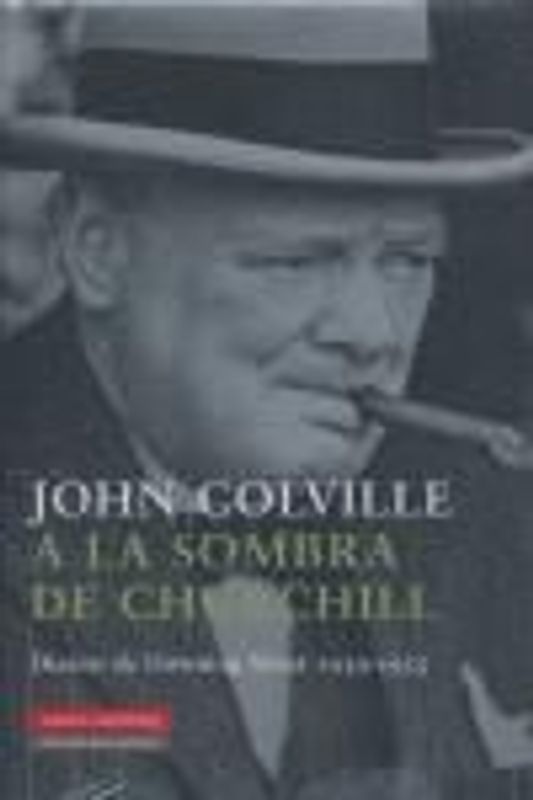A la sombra de Churchill : diarios de Downing Street, 1939-1955