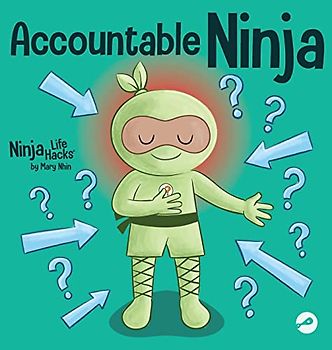 Accountable Ninja: A Children's Book About a Victim Mindset, Blaming Others, and Accepting Responsibility (Ninja Life Hacks, Band 89)