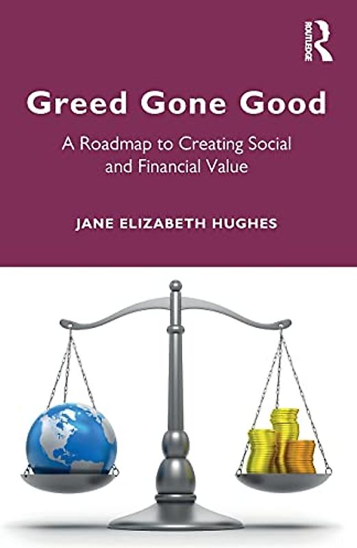 Greed Gone Good: A Roadmap to Creating Social and Financial Value