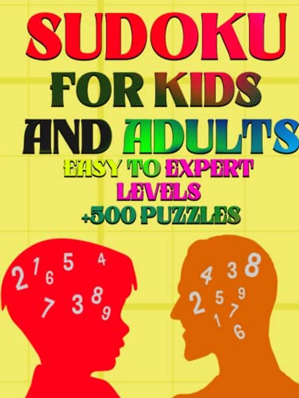 +500 Sudoku puzzles book for kids & adults | Easy to Expert Levels Sudoku Puzzles Book For Kids and Adults with +500 puzzles: Boost Your Brainpower and Have Fun with Sudoku