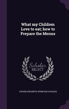 What my Children Love to eat; how to Prepare the Menus