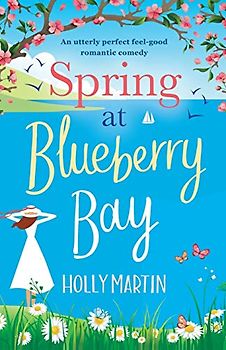 Spring at Blueberry Bay: An utterly perfect feel good romantic comedy (Hope Island, Band 1)