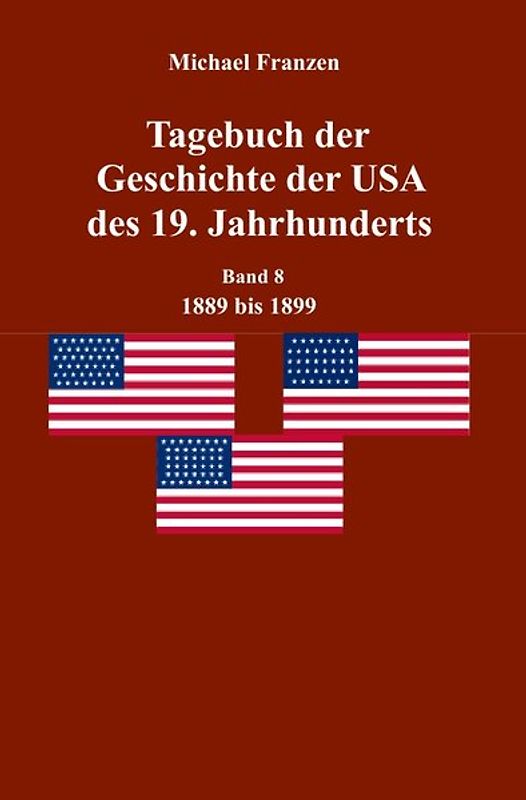 Tagebuch der Geschichte der USA des 19. Jahrhunderts, Band 8 1889-1899