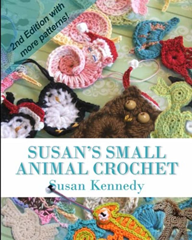 Susan's Small Animal Crochet Patterns: 2nd Edition with More Appliqué Animal Ornaments!