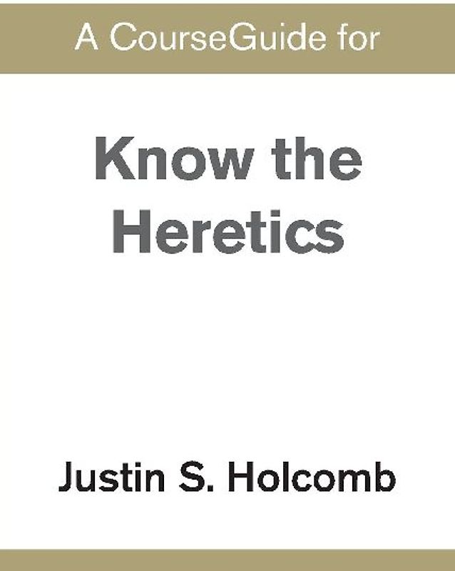 A CourseGuide for Know the Heretics