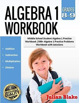Algebra 1 Workbook: Middle School Student Algebra 1 Practice Workbook |500+ Algebra 1 Practice Problems Workbook with Solutions