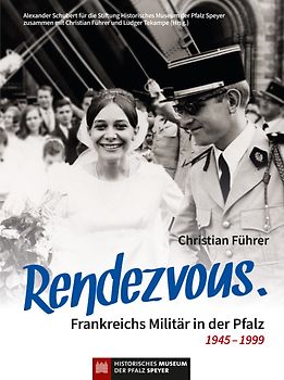 Rendezvous. Frankreichs Militär in der Pfalz 1945 – 1999