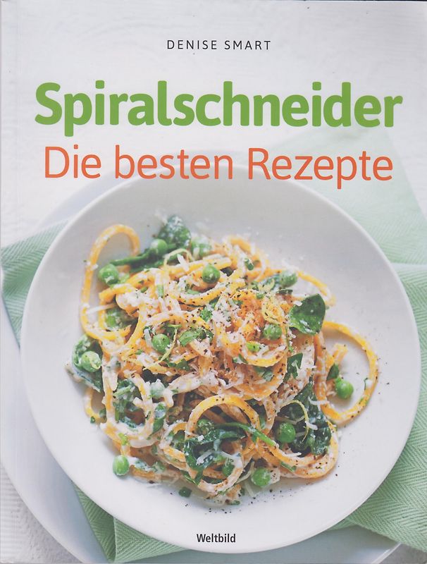 Spiralschneider - Die besten Rezepte - Denise Smart [Broschiert Weldbild]