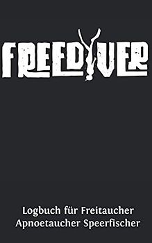 Logbuch für Freitaucher Apnoetaucher Speerfischer: Tauchen Dive Log Apnoe Freitauchen. Platz für 100 Sessions auf vorgedruckten Seiten für Taucher, Freitaucher und Apnoetaucher