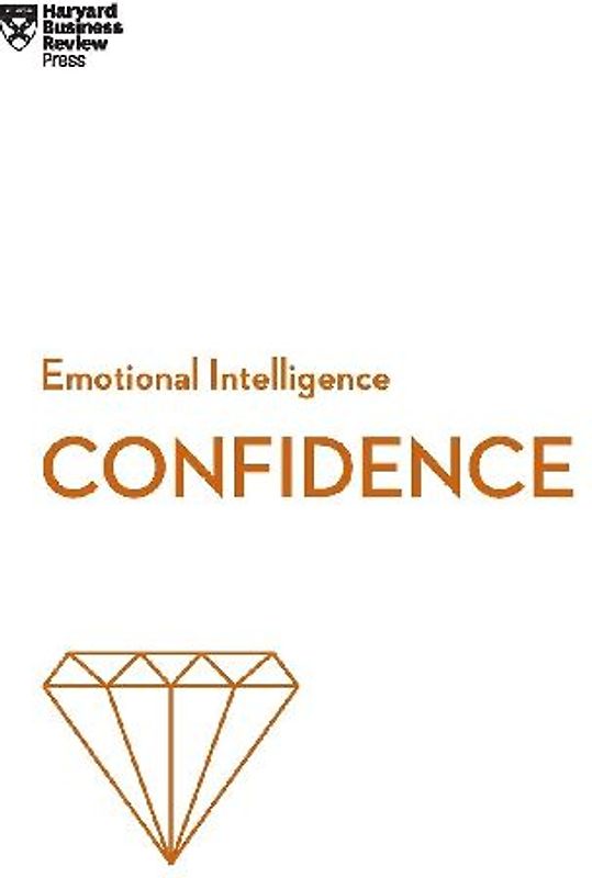 Confidence (HBR Emotional Intelligence Series)