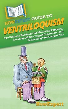 HowExpert Guide to Ventriloquism