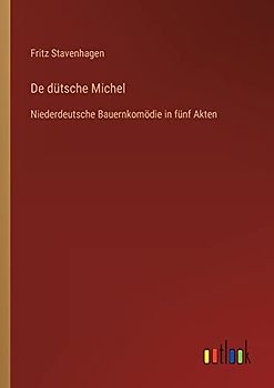 De dütsche Michel: Niederdeutsche Bauernkomödie in fünf Akten