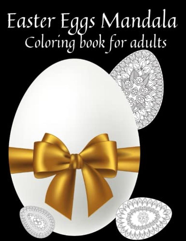 Easter Eggs Mandala For Adults: Easter gifts, Easter mandalas and interesting Easter egg designs for stress relief and relaxation
