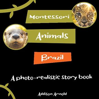 Montessori Animals of Brazil: A True-to-Life Photo Realistic Adventure for Young Learners