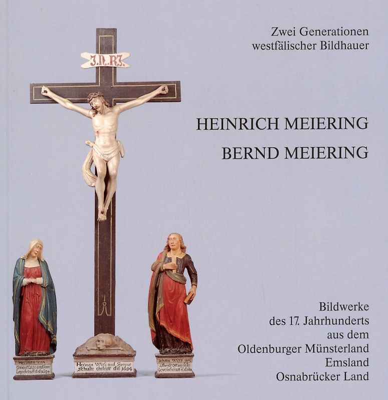 Zwei Generationen westfälischer Bildhauer: Heinrich Meiering - Bernd Meiering