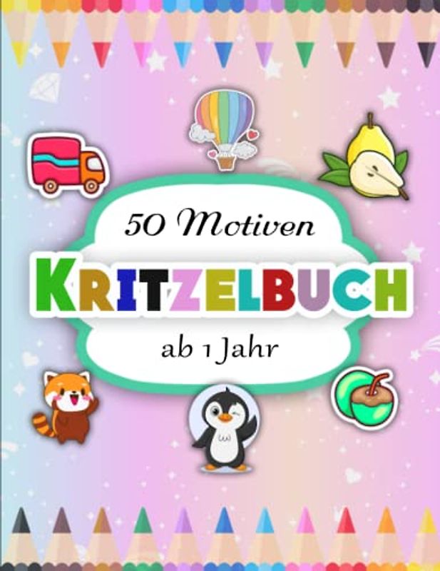 Kritzelbuch ab 1 Jahr - Ein Perfektes: 50 Motiven zum Ausmalen für Mädchen und Jungen | Fördert Die Enstpannung Und Die Konzentrationsfähigkeit