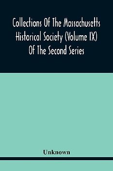 Collections Of The Massachusetts Historical Society (Volume Ix) Of The Second Series