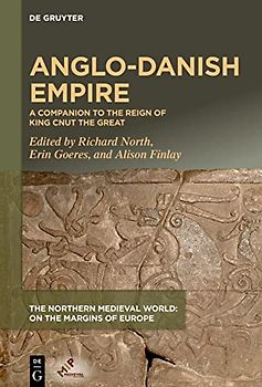 Anglo-Danish Empire: A Companion to the Reign of King Cnut the Great (The Northern Medieval World)