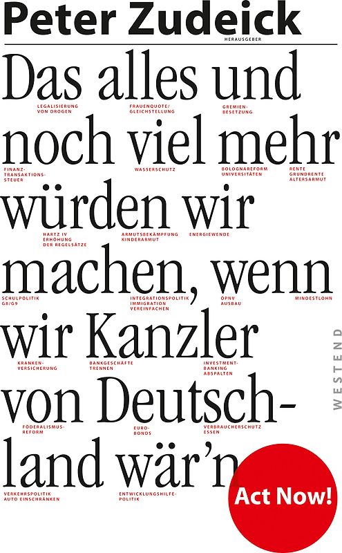 Das alles und noch viel mehr würden wir machen, wenn wir Kanzler von Deutschland wär'n