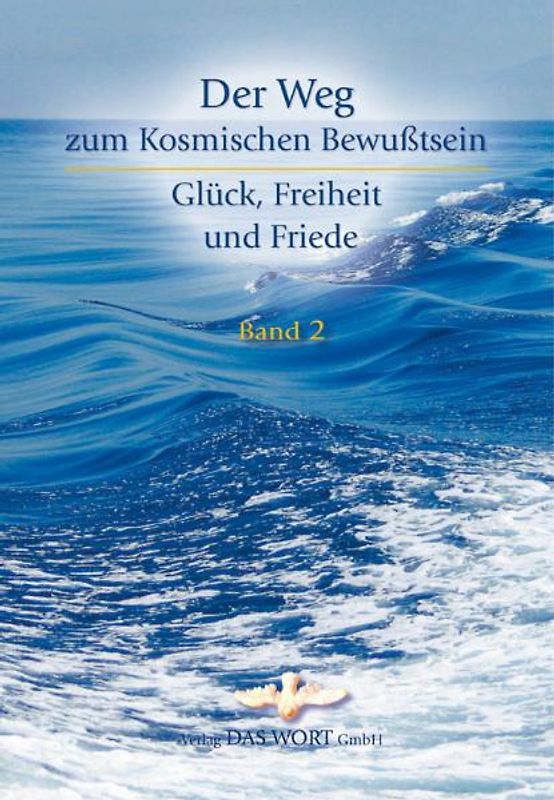 Der Weg zum Kosmischen Bewußtsein. Glück, Freiheit und Friede - Band 2
