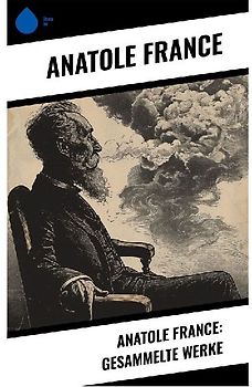 Anatole France: Gesammelte Werke