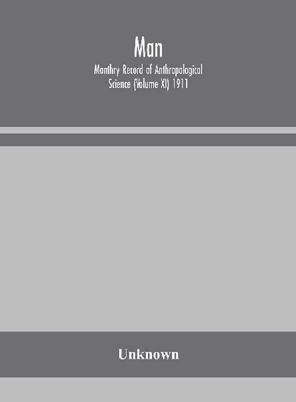 Man; Monthry Record Of Anthropological Science (Volume Xi) 1911