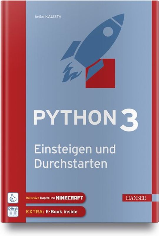 Python 3 – Einsteigen und Durchstarten. Python lernen für Anfänger und Umsteiger. Mit Kapiteln zu Git und Minecraft Pi. Inkl. E-Book