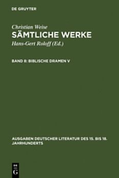 Christian Weise: Sämtliche Werke / Biblische Dramen V
